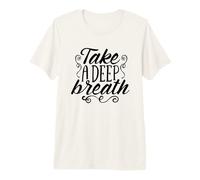 Take A Deep Breath and Relax Motivation Deep Breath Premium T-Shirt