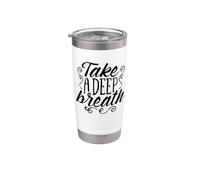 Take A Deep Breath and Relax Motivation Deep Breath Stainless Steel Insulated Tumbler
