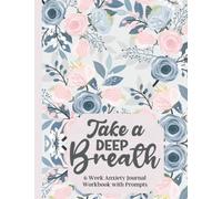 Take a Deep Breath: Anxiety Journal and Workbook with Prompts: Self-Care Journal with Prompts to Calm Anxiety & Improve Mental Health, Pink Floral