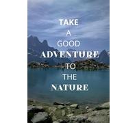 Take a good adventure to the nature: Notebook I 96 pages in lines inside I Travel notebook I Mountains notebook I Chamonix-Mont-Blanc lined notebook