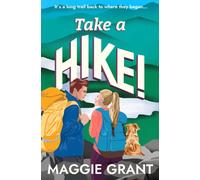 Take a Hike! : A Second Chance, Forced Proximity Romance Set on a Cross-Country Hiking Adventure (Everly Heath 2)