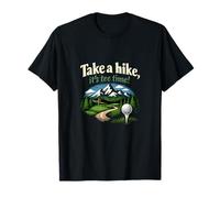 Take a Hike It's Design time Golf Humor Graphic T-Shirt