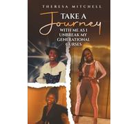 Take a Journey with Me: as I Unbreak my Generational Curses