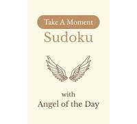 Take A Moment Sudoku with Angel of the Day: Sudoku Puzzles with Angel Names | Help Calm the Mind, Relax, and Focus | 6x9 inches, 110 pages | 50+ Puzzles | Solutions Included