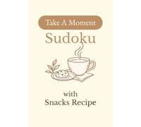 Take A Moment Sudoku with Snacks Recipe: Sudoku Puzzles with Snacks Recipe | Snacks ideas to go with Sudoku solving | 6x9 inches, 110 pages | 50+ Puzzles | Solutions Included