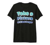 Take a Picture it Will Last Longer Design for Big Boobs Premium T-Shirt
