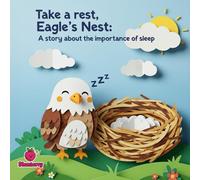 Take a Rest, Eagle’s Nest A Rhyming Story About the Importance of Sleep for Kids (The 100 Book Kids Collection)