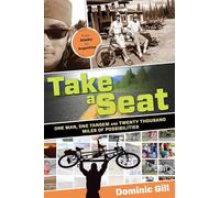 Take a Seat: One Man, One Tandem And Twenty Thousand Miles Of Possibilities