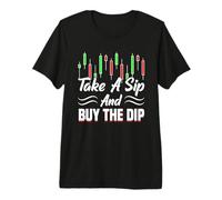 Take A Sip Buy The Dip Trader Stock Forex Crypto Premium T-Shirt