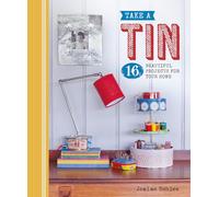 Take a Tin: 16 Beautiful Projects for Your Home ('Take a...' series)