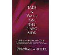 Take a Walk on the Narc Side: An insightful and educational read into narcissistic abuse through the stories of those who have fallen victim.