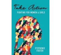 Take Action : Fighting for Women & Girls