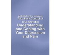 Take Back Control of Your Arthritis: Understanding and Coping with Your Depression and Pain [VHS]