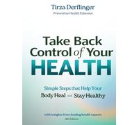 Take Back Control of Your Health: Simple Steps that Help Your Body Heal and Stay Healthy
