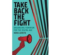 Take Back The Fight : Organizing Feminism for the Digital Age