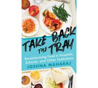 Take Back The Tray: Revolutionizing Food in Hospitals, Schools, and Other Institutions