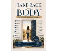 Take Back Your Body: The Patient Advocacy Handbook