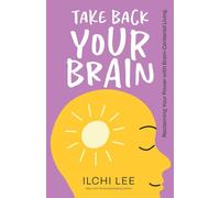 Take Back Your Brain: Reclaiming Your Power with Brain-Centered Living