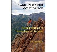 Take Back your Confidence: coach yourself to 'stress-less' confidence