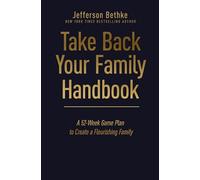 Take Back Your Family Handbook: A 52-Week Game Plan to Create a Flourishing Family