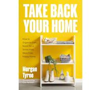 Take Back Your Home: How to Organize Every Room for a Stress-Free, Mess-Free, Happy Home (Tips for Home Cleaning, Organization Book, Cleaning Style Quiz)