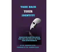 Take Back Your Identity: Rediscover Who You Are in God and Lead Boldly in Your God-Given Mandate