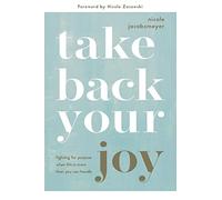 Take Back Your Joy: Fighting for Purpose When Life Is More Than You Can Handle