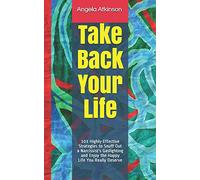 Take Back Your Life: 103 Highly-Effective Strategies to Snuff Out a Narcissist’s Gaslighting and Enjoy the Happy Life You Really Deserve (Detoxifying Your Life)