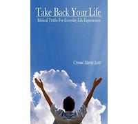 Take Back Your Life: Biblical Truths For Everyday Life Experiences