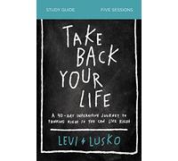 TAKE BACK YOUR LIFE SG: A 40-Day Interactive Journey to Thinking Right So You Can Live Right