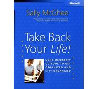 Take Back Your Life!: Using Microsoft Outlook to Get Organized and Stay Organized
