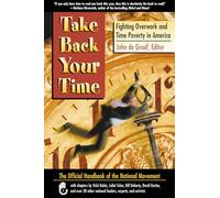 TAKE BACK YOUR TIME - FIGHTING: Fighting Overwork and Time Poverty in America (UK PROFESSIONAL BUSINESS Management / Business)