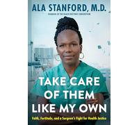 Take Care of Them Like My Own: Faith, Fortitude, and a Surgeon's Fight for Health Justice