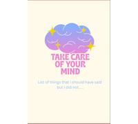 Take Care of Your Mind: A Gratitude and Self-Reflection Journal for Mindfulness, Mental Wellness, and Personal Growth