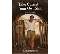TAKE CARE OF YOUR OWN SHIT: A Life Eventually