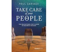 Take Care of your People: The Enlightened CEO'S Guide To Business Success