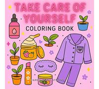 Take Care of Yourself Coloring Book: Cozy and Relaxing Kawaii Designs for Stress Relief, Self-Care, Mindfulness and Relaxation (Cozy & Relax and Antistress)