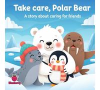 Take Care, Polar Bear: A Rhyming Story About Caring for Friends (The 100 Book Kids Collection)