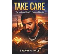 Take Care: The Making of Drake’s Emotional Empire