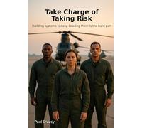 Take Charge of Taking Risk: Building systems is easy. Leading them is the hard part
