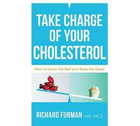 Take Charge of Your Cholesterol: How to Lower the Bad and Raise the Good