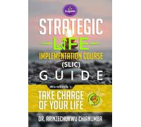 Take Charge of Your Life: Strategic Life Implementation Course (SLIC) Guide Workbook 1