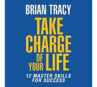 Take Charge of Your Life: The 12 Master Skills for Success