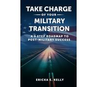 Take Charge of Your Military Transition: A 5-Step Roadmap to Post-Military Success