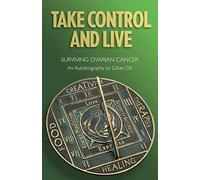 Take Control and Live: Surviving Ovarian Cancer