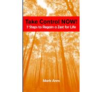 Take Control NOW!: 7 Steps to Regain a Zest for Life