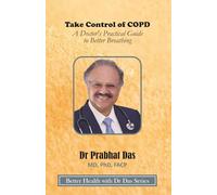 Take Control of COPD: A Doctor’s Practical Guide to Better Breathing (Better Health with Dr Das Series)