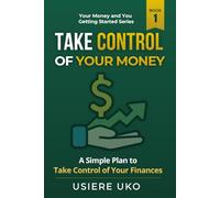 Take Control of Your Money: A Simple Plan to Stop Stressing and Start Managing Your Finances (Your Money & You: Getting Started)