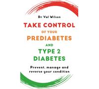 Take Control of Your Prediabetes and Type 2 Diabetes : Prevent, manage and reverse your condition