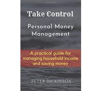 Take Control: Personal Money Management - A practical guide for managing household income and save money